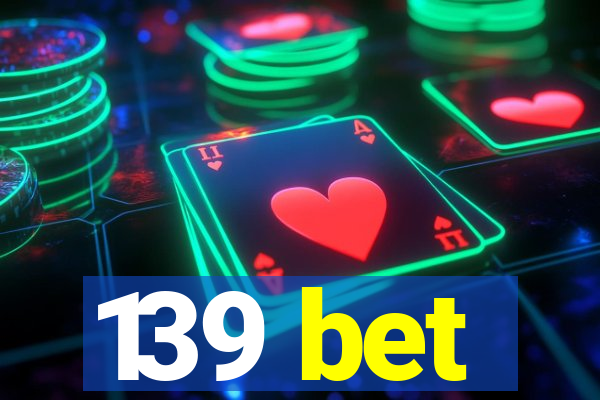139 bet